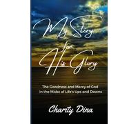 My Story For His Glory: The Goodness And Mercy Of God In The Midst Of Lifes Ups And Downs