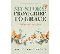 MY STORY: FROM GRIEF TO GRACE Finding Light After Loss