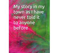My story in my town as I have never told it to anyone before