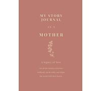 My Story Journal As A Mother: A Legacy Of Love
