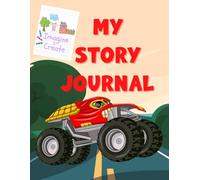 My Story Journal - Monster Truck: Imagine & Create, Draw & Write
