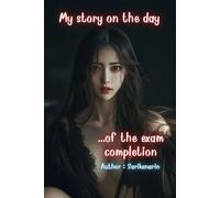 My story on the day of the exam completion