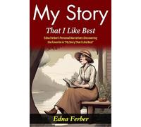 My Story That I Like Best: Edna Ferber's Personal Narratives: Discovering the Favorite in "My Story That I Like Best"