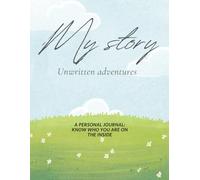 my story unwritten adventures: a personal journey know who you are on the inside