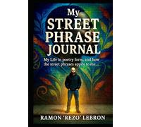My Street Phrase Journal: My Life in Poetry Form, and How the Street Phrases Apply to Me