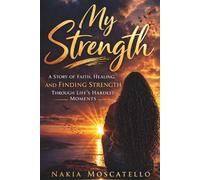 My Strength: A Story of Faith, Healing, and Finding Strength Through Life’s Hardest Moments