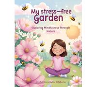 My Stress-Free Garden: Exploring Mindfulness Through Nature