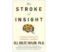 My Stroke of Insight: A Brain Scientist's Personal Journey