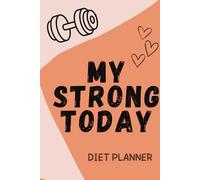 My Strong Today: Motivational Diet and Exercise Planner | Daily Workout Program for Women | Weight Loss Journal