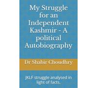 My Struggle for an Independent Kashmir - A political Autobiography: JKLF struggle analysed in light of facts.