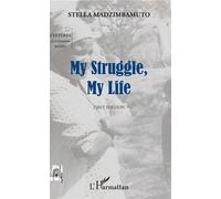 My Struggle, My Life First Edition - Stella Madzimbamuto - L'harmattan - broché - Roman