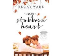 My Stubborn Heart by Becky Wade Becky Wade (Auteur)
