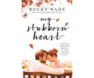 My Stubborn Heart by Becky Wade Becky Wade (Auteur)