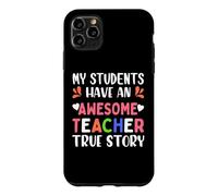 My Students Have an Awesome Teacher True Story Teachers Coque pour iPhone 11 Pro Max