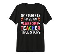 My Students Have an Awesome Teacher True Story Teachers T-Shirt Haut de Gamme