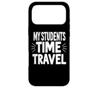 My Students Time-Travel Sarcastique Histoire Humour Coque pour iPhone 17 Pro Max