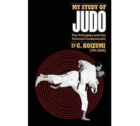 My Study of Judo: The Principles and the Technical Fundamentals