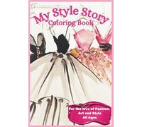 My Style Story. 100+ designs of modern, aesthetic fashion for all age groups.: A Modern Fashion & Lifestyle Coloring Book for Every Girl Who Loves Style.