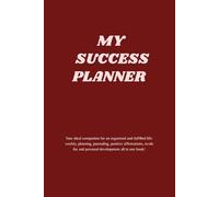 My Success Planner: Your ideal companion for an organized and fulfilled life: weekly, planning, journaling, positive affirmations, to-do list and personal development all in one book!