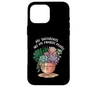 My Succulents are My Favorite People Funny Plant Lover Coque pour iPhone 16 Pro Max