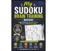 My Sudoku Brain Training Book: Logic Puzzles to Sharpen Focus, Memory, and Mental Agility | Solutions Included