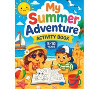 My Summer Adventure Activity Book: A Fun-Filled Summer Workbook with Educational Puzzles, Cute Beach-Themed Coloring Pages, and Screen-Free Entertainment for Boys and Girls Ages 5-10