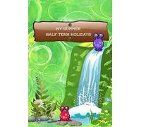 My Summer Half Term Holidays: Water Slide Cover Kids Holiday Diary Story Paper Creativity Notebook Journal Children Writing And Drawing Activity Blank Book Soft Cover
