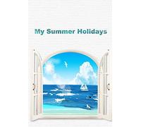 My Summer Holidays: Window Beach Cover Kids Holiday Diary Story Paper Creativity Notebook Journal Children Writing And Drawing Activity Blank Book Soft Cover