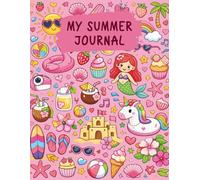 My Summer Journal for Girls: A Guided Kids Summer Activity Book with Prompts to Capture Their Fun Activities & Adventures during Summer (Ages 7-12)