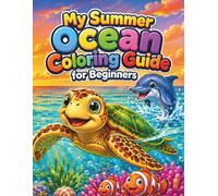 My Summer Ocean Coloring Guide for Beginners: See It, Color It - 30 Bold Sea Creatures & Beach Designs with Full-Color Reference Pages & Ocean Facts