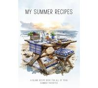 My Summer Recipes: A Blank Recipe Book for All of Your Summer Favorites