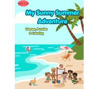 My Sunny Summer Adventure.: Games, Puzzles & Coloring for Kids Ages 5-10.