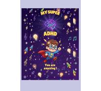 My Super ADHD - An Inspiring Story for Children: Discover how Isaac turns his difference into a superpower! A kind-hearted illustrated book to help children understand and embrace their ADHD.