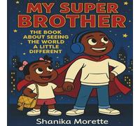 My Super Brother: The Book About Seeing The World A Little Different