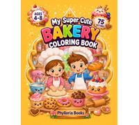 My Super Cute Bakery Coloring Book: 75 Adorable Bakery Designs to Color for Kids Ages 4-8 | Cakes, Cookies, Cupcakes, Bread, Bakers and Sweet Baking Adventures