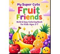 My Super Cute Fruit Friends: Bold & Easy Coloring Book for Kids Ages 3-7