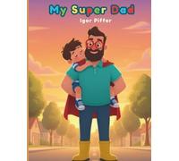 My Super Dad: A Children's Picture Book about imagination, courage, and real-life heroes