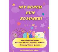 My Super Fun Summer: 100+ Screen-Free Activities for Kids Ages 6-9 | Mazes, Doodles, Riddles, Coloring, Puzzles & More: The Ultimate Summer Activity ... Perfect for Travel, Quiet Time, or Rainy Days