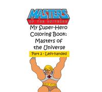 My Super-Hero Coloring Book (Left-handed): Masters of the Universe - Part 2