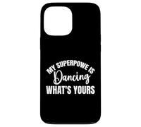 My Superpower is Dancing Funny Dance Dance Party Dancer Men Coque pour iPhone 13 Pro Max
