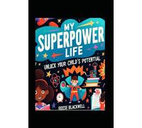 My Superpower Life: Unlock Your Child's Potential with the "Super Snap Goals" System