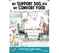 My Support Dog Ate My Comfort Food: A Collection of Canine Comics