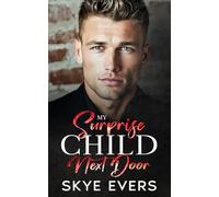 My Surprise Child Next Door: A Grumpy Cop, Secret Baby, Small-Town Romance