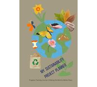 My Sustainability Project Planner: Progress Tracking Journal in Making the World a Better Place