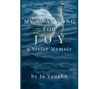 My Swan Song For Joy: A Sister Memoir Paperback Book By J9 Vaughn