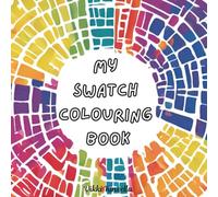 My Swatch Colouring Book: Colour Chart Tracker for Pencils, Markers, Gel Pens & More: Over 1500 Swatches • 40 Colour Palettes • 120 Pattern Pages • Test & Organise All Your Colours in One Place