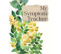 My Symptom Tracker: Track Health Changes, Discover Patterns, and Make Doctor Visits Far Less Stressful