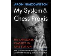 My System & Chess PRAXIS: His Landmark Classics in One Edition