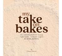 MY TAKE ON BAKES: An introduction to living light with natural sugars & small portions