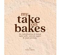 My Take on Bakes: An introduction to living light with natural sugars & small portions